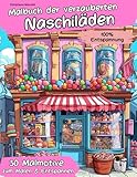 Malbuch der verzauberten Naschiläden: Der Zauber süßer Fantasien zum Ausmalen!