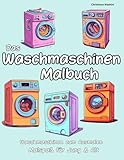 Das Waschmaschinen Malbuch für Kinder und Erwachsene: Waschmaschinen zum Ausmalen - Ausmalspaß...