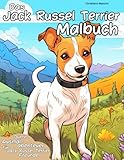 Das Jack Russel Terrier Malbuch: Bunte Ausmalabenteuer für Jack Russel Terrier Freunde