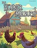 Das Hühner Malbuch: Ein liebevolles Hühner-Malbuch für Erwachsene zum Entdecken und Entspannen