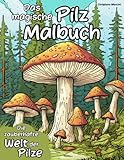 Das magische Pilz Malbuch: Entdecke die zauberhafte Welt der Pilze mit Farben und Fantasie