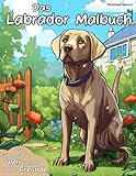 Das Labrador Malbuch: Die liebenswerte Welt unserer treuen Freunde zum Ausmalen!
